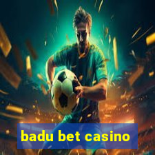 badu bet casino